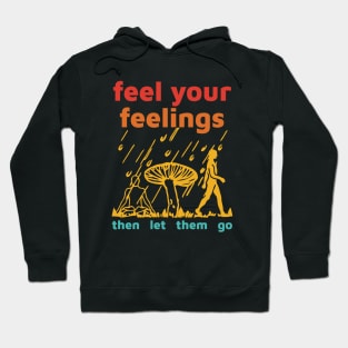 Feel Your Feelings Then Let Them Go Hoodie